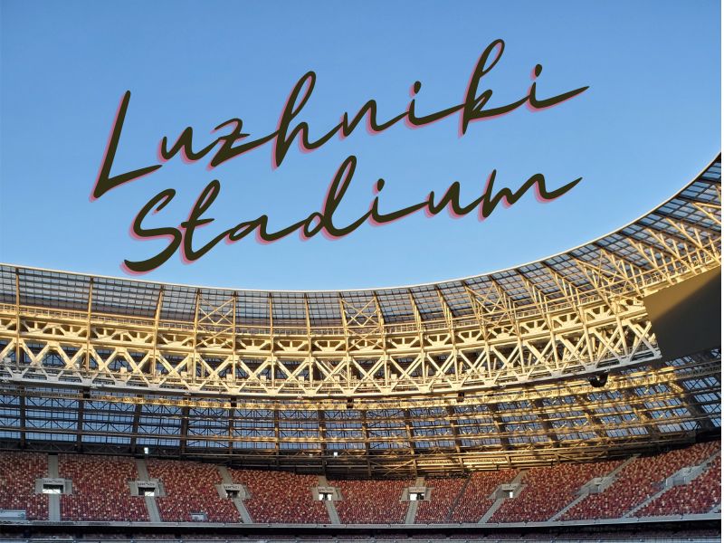 Luzhniki Stadium: The Historic Centerpiece of World Cup 2018